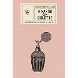 A Parigi con Colette. Qui tutto inizia e insieme si compie