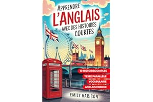 Apprendre l'anglais avec des histoires courtes: 10 histoires simples / Texte parallèle / Vocabulaire / Anglais enrichi