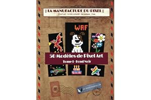 La Manufacture du Pixel - 50 Modèles de Pixel Art - T1 Fond Noir
