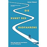Die Kunst des Radfahrens: Über das Leben auf zwei Rädern und die Philosophie (Shortlist British Sportsbook Award)