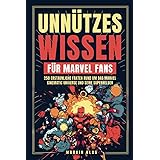 Unnützes Wissen für Marvel Fans - 250 erstaunliche Fakten rund um das Marvel Cinematic Universe und seine Superhelden