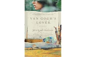 Van Gogh's Lover: A Historical Mystery of Two Women Divided by Centuries but United by a Mysterious Painting. Based on the True Story of Van Gogh's Years in France (Includes Book Club Questions)