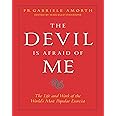 DEVIL IS AFRAID OF ME: The Life and Works of the World's Most Popular Exorcist