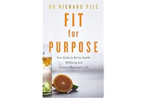 Fit for Purpose: Your Guide to Better Health, Wellbeing and Living a Meaningful Life