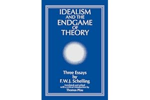Idealism and the Endgame of Theory: Three Essays by F. W. J. Schelling