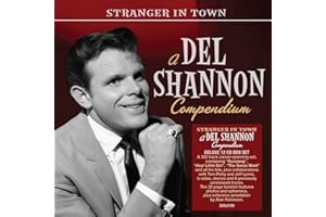 Del Shannon: Stranger In Town - A Del Shannon Compendium