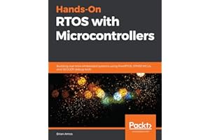 Hands-On RTOS with Microcontrollers: Building real-time embedded systems using FreeRTOS, STM32 MCUs, and SEGGER debug tools