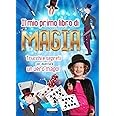 Il mio primo libro di magia. Trucchi e segreti per diventare un vero mago!
