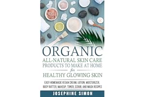 Organic All-Natural Skin Products to Make at Home for Healthy Glowing Skin: Easy Homemade Vegan Cream, Lotion, Moisturizer, Body Butter, Makeup, ... Mask Recipes ***Black and White Edition***