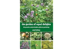 the garden of equal delights: the practice and principles of forest gardening