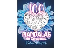 Libro de Colorear 100 Mandalas de Corazones: Libro para Colorear para Adultos con Corazones de Mandala (Libros de Colorear Creativos)