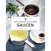 Das große Buch der Saucen: Grundlagen, Techniken und Rezepte aus der Profiküche - von Fonds bis Vinaigrette (Teubner Edition)