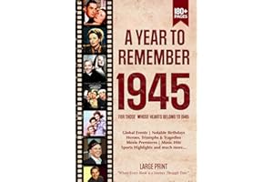 A Year To Remember 1945 History Book: A Nostalgic Tribute for the Radio Babies with Heartfelt Memories of 1945 – An Ideal Gift for Birthdays, Anniversaries, and Special Occasions