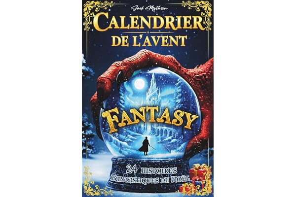 Calendrier de l’Avent Fantasy pour Adulte et Ado: 24 histoires fantastiques de Noël remplies de magie, dragons, elfes et aventures épiques pour patienter jusqu'à Noël
