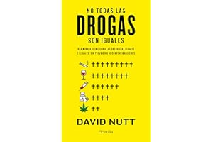 No todas las drogas son iguales/ Nutt Drugs Without The Hot Air: Una Mirada Científica a Las Sustancias Legales E Ilegales Sin Prejuicios Ni ... Making Sense of Legal and Illegal Drugs