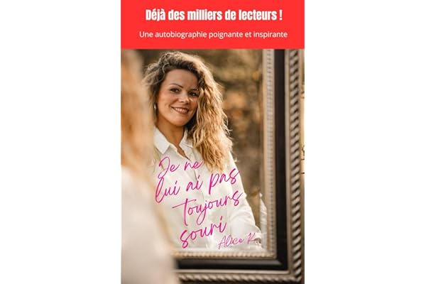 Je ne lui ai pas toujours souri: Un témoignage bouleversant et inspirant