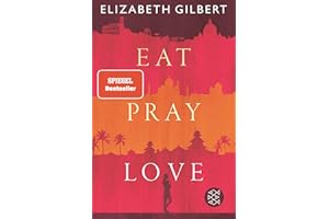Eat, Pray, Love: Eine Frau auf der Suche nach allem quer durch Italien, Indien und Indonesien