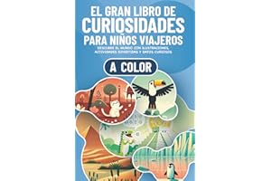 El Gran Libro de Curiosidades para Niños Viajeros: Descubre el Mundo con Ilustraciones a Color, Actividades Divertidas y Datos Curiosos para Niños y ... de 6 años (Curiosidades para niños curiosos)