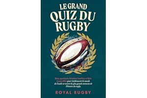 Le Grand Quiz du Rugby: Jeux, Questions, Histoires Insolites et Faits Incroyables pour (re)découvrir le Monde de l’Ovalie et Revivre les plus grands moments de l’Histoire du Rugby