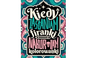 Kolorowanki: Dla dorosłych kobiet | Relaksacyjna kolorowanka z przekleństwami i śmiesznymi tekstami | 30 super kreatywnych ilustracji | Oryginalny pomysł na prezent dla każdej dziewczyny 18+ lat