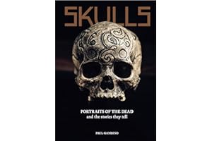 Skulls Portraits of the Dead and the Stories They Tell /anglais