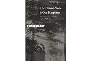 The Present Alone is Our Happiness: Conversations with Jeannie Carlier and Arnold I. Davidson (Cultural Memory in the Present)