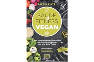 Saúde & Fitness Vegan: Um guia completo para atingir saúde e performence máximas com uma dieta Vegan