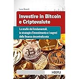 Investire in bitcoin e criptovalute. Lo studio dei fondamentali, le strategie d'investimento e i segreti della finanza decent