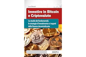 Investire in bitcoin e criptovalute. Lo studio dei fondamentali, le strategie d'investimento e i segreti della finanza decentralizzata