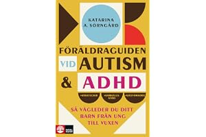 Föräldraguiden vid autism och adhd : så vägleder du ditt barn från ung till