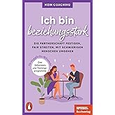 Ich bin beziehungsstark: Die Partnerschaft festigen, fair streiten, mit schwierigen Menschen umgehen - 3 Trainingsprogramme f