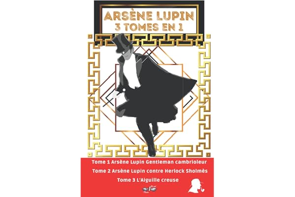 Arsène Lupin 3 tomes en 1: Nouvelle édition "Arsène Lupin Original" : Arsène Lupin Gentleman cambrioleur / Arsène Lupin contre Herlock Sholmès / L’Aiguille creuse