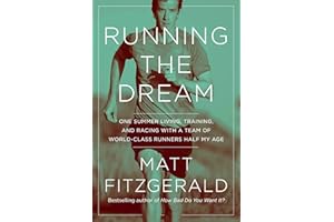Running the Dream: One Summer Living, Training, and Racing with a Team of World-Class Runners Half My Age