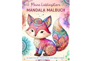 Meine Lieblingstiere Mandala Malbuch: Ein tolles Geschenk für Kinder ab 7 Jahren: 50 wunderschöne Tiermandalas mit positiven Affirmationen