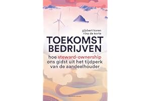 Toekomstbedrijven: hoe steward-ownership ons gidst uit het tijdperk van de aandeelhouder