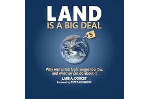 Land Is a Big Deal: Why Rent Is Too High, Wages Too Low, and What We Can Do about It