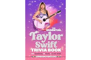 The Essential Taylor Swift Trivia Book 143 Questions, 13 Fun Facts, 1 Iconic Artist