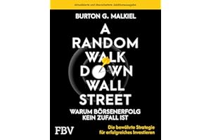 A Random Walk Down Wallstreet – warum Börsenerfolg kein Zufall ist: Die bewährte Strategie für erfolgreiches Investieren