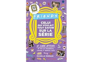 Friends : Celui qui voulait tout savoir sur la série - Guide officiel Friends - 100 listes et anecdotes sur la série