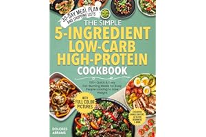 The Simple 5-Ingredient Low-Carb High-Protein Cookbook: Quick & Easy Fat-Burning Meals for Busy People Looking to Lose Weight — Includes 100+ Recipes, ... (The Simple 5-Ingredient Cooking Series)