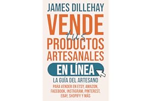 Vende tus Productos Artesanales en Línea: La guía del artesano para vender en Etsy, Amazon, Facebook, Instagram, Pinterest, eBay, Shopify y más
