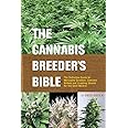 Cannabis Breeder's Bible: The Definitive Guide to Marijuana Varieties and Creating Strains for the Seed Market