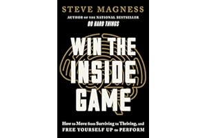 Win the Inside Game: How to Move from Surviving to Thriving, and Free Yourself Up to Perform