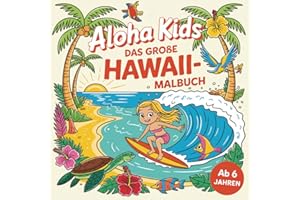 Aloha Kids – Das große Hawaii-Malbuch: mit über 60 fantastischen Ausmalbildern und kurzweiligen Entdeckertexten zum Träumen & Erleben (ab 6 Jahren) –: ... Motorik und die Liebe zur Inselwelt wecken