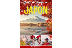 Guide de Voyage au Japon: Explorez Tokyo, Kyoto, Osaka et d’autres Villes avec des Itinéraires Pratiques, des Conseils Locaux, des Traditions Japonaises et des Expériences Culinaires Uniques