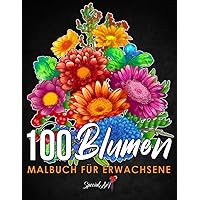 100 Blumen - Malbuch für Erwachsene: Mehr als 100 seiten mit schönen Blumen, Natur, florale Hintergründe und Mandalas…
