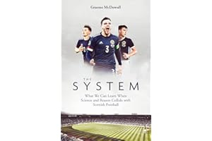 The System: What We Can Learn When Science and Reason Collide With Scottish Football