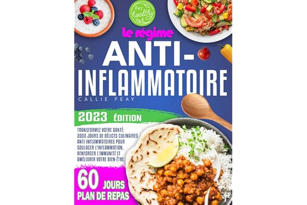 Le Régime Anti-Inflammatoire: Transformez votre santé : 2000 jours de délices culinaires anti-inflammatoires pour soulager l'inflammation, renforcer l'immunité et améliorer votre bien-être.