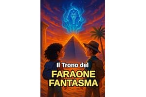 Il Trono del FARAONE FANTASMA: Un libro d'avventura ambientato in Egitto per bambini e ragazzi di 8-12 anni
