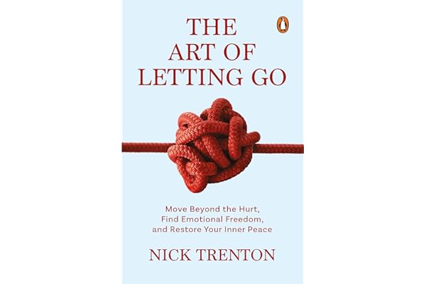 The Art of Letting Go by Nick Trenton A Self-Help Guide to Emotional Freedom, Inner Peace & Overcoming Anxiety Learn to Heal, Grow & Move On from the Past